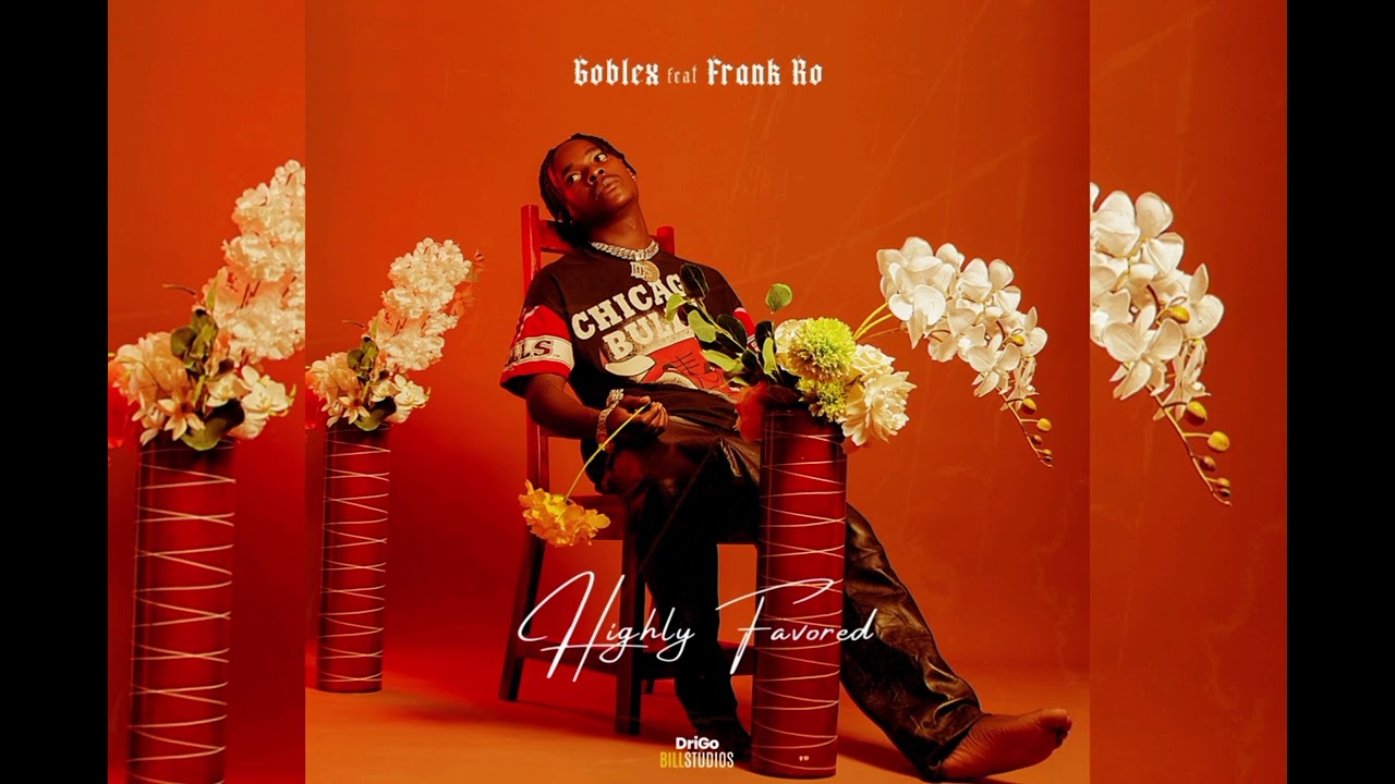 Goblex ft Frank ro highly favored (official audio)