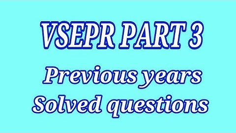 VSEPR PART 3 ( previous years solved question) ll Chemical Bonding