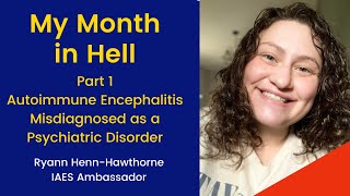 My Month in Hell | Autoimmune Encephalitis Misdiagnosed as a Psychiatric Disorder |IAES