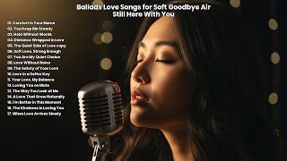Still Here With You | Ballads Love Songs for Soft Goodbye Air screenshot 5