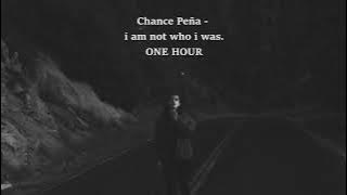 Chance Peña - i am not who i was | 1 HOUR