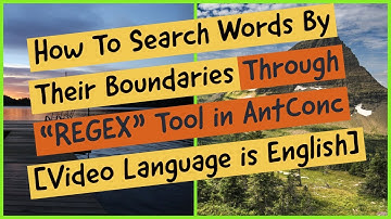 Regex Tool In Antconc | How To Search Words By Boundaries | [ English ]