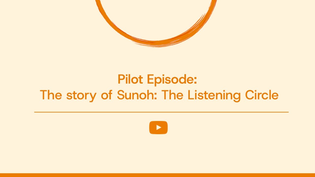 Pilot episode: The story of Sunoh: The Listening Circle