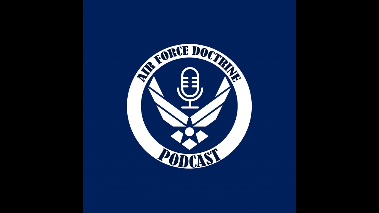 Air Force Doctrine Podcast: Deciphering Doctrine - Ep 13 – Thinking Operationally & Why Large Sca...