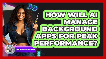 How Will AI Manage Background Apps For Peak Performance? - The Hardware Hub
