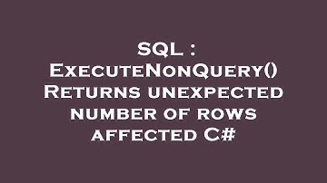 SQL : ExecuteNonQuery() Returns unexpected number of rows affected C#