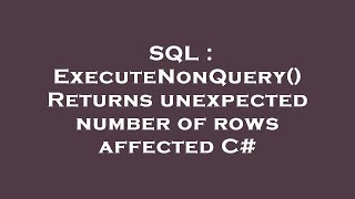Sql Executenonquery Returns Unexpected Number Of Rows Affected C