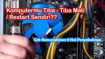 Komputer PC Restart / Mati Sendiri? Cek 11 Hal Kemungkinan Penyebab Komputer PC Restart/Mati Sendiri