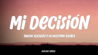 Julion Alvarez Y Su Norteno Banda Mi Decision LETRA