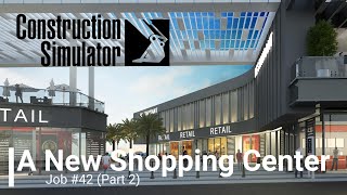 A New Shopping Center - Job #42 (Part 2) | Construction Simulator