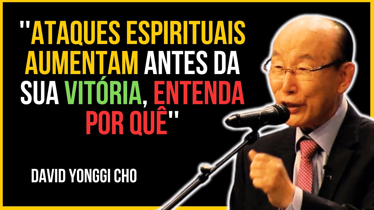 Ataques Espirituais Aumentam Antes da Sua Vitória — Entenda Por Quê - David Yonggi Cho