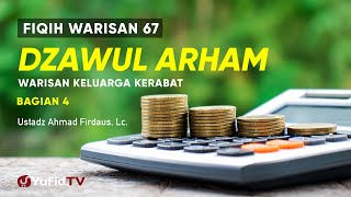 Dzawul Arham (Warisan Keluarga Kerabat) Bagian 4 -  Ustadz Ahmad Firdaus Lc.- Fiqih Warisan 67