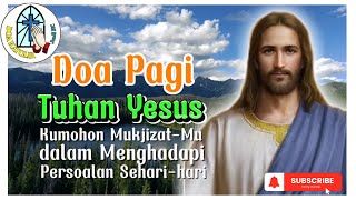 DOA PAGI 🟠 Tuhan Yesus, Kumohon Mukjizat-Mu dalam Menghadapi Persoalan Sehari-hari ‼️