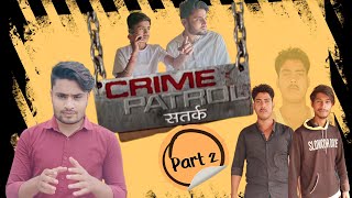 CRIME PATROL SPOOF PART - 2 | FT. ANUP KONI |