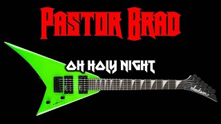 Oh Holy Night (AUDIO) Christmas Hard Rock Heavy Metal Music - Pastor Brad