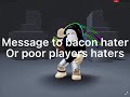 MESSAGE TO BACON IN HATERS