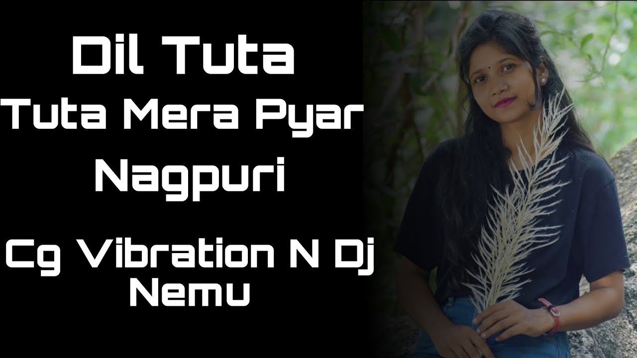 Dil Tuta Tuta Mera Pyar Nagpuri ( Vibration Mix ) Cg Vibration N Dj Nemu