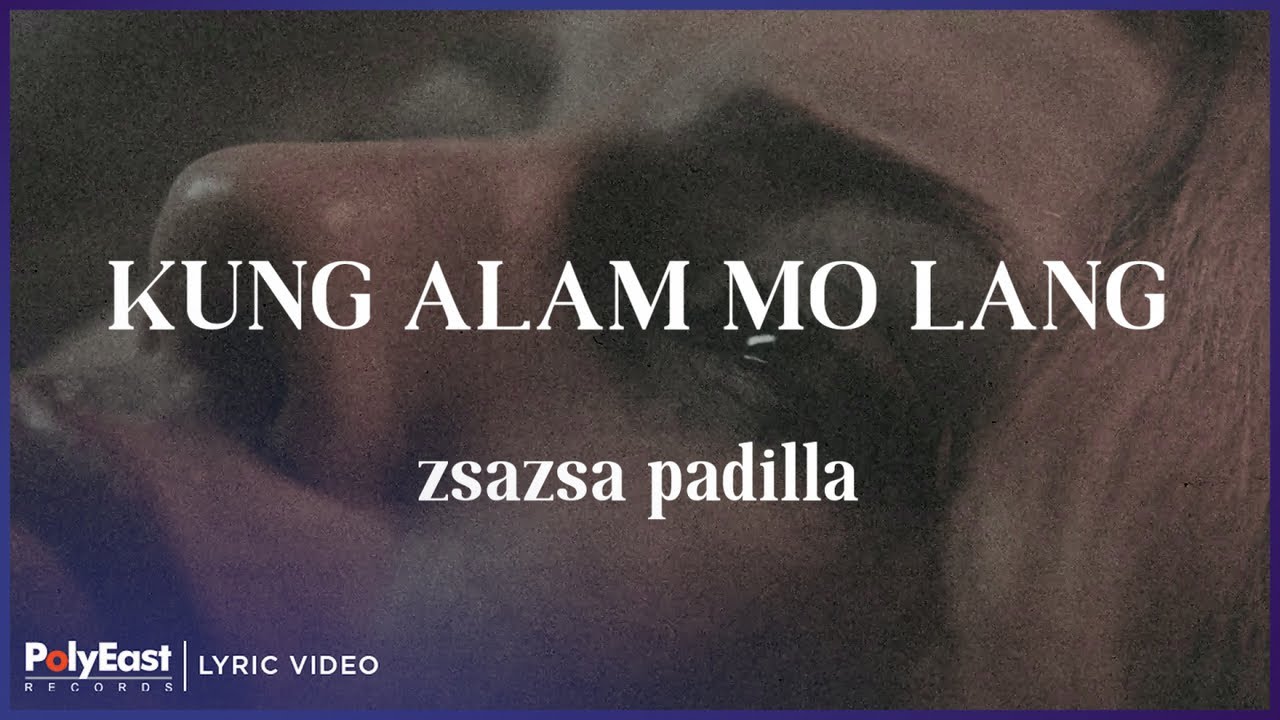 ZsaZsa Padilla   Kung Alam Mo Lang Lyric Video