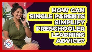 How Can Single Parents Simplify Preschooler Learning Advice? - Single Parent Support Hub