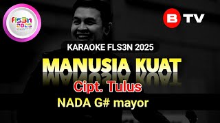 Karaoke Manusia Kuat Nada G# Cipt.Tulus Fls3n 2025