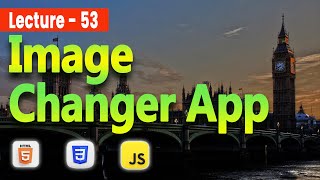 Build Image Changer App using HTML, CSS & JS | Project 2 | Full Stack Web Development Course #53