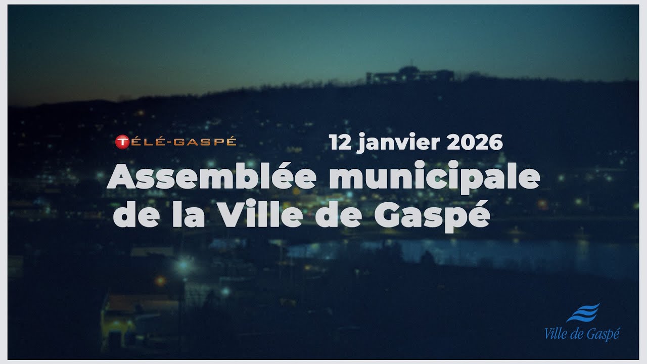 [EN DIRECT DÈS 19H30] Assemblée Municipale de la Ville de Gaspé : Lundi, 12 janvier 2026
