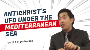 Antichrist's UFO Under the Mediterranean Sea (Revelation 17:1-2) | Dr. Gene Kim