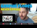 Gerphil - Never Enough | REACTION