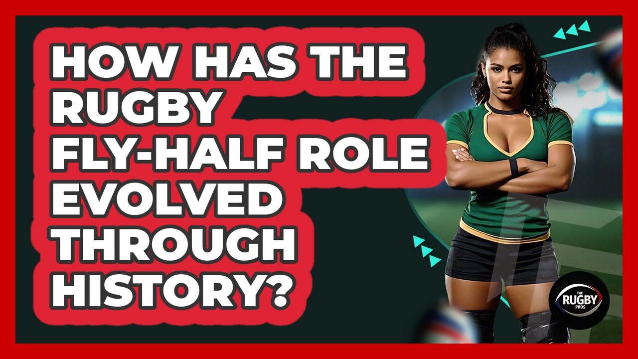 How Has The Rugby Fly-half Role Evolved Through History? - The Rugby Pros