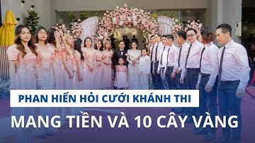Phan Hiển Hỏi Cưới Khánh Thi Mang Tiền Và 10 Cây Vàng- Con Gái Viết Thư Tay Chúc Mừng SN Công Vinh