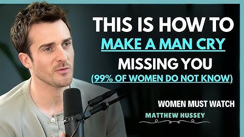How To Make A Man Cry Missing You (Secrets 99% of Women Do Not know) | Matthew Hussey