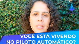 Você está vivendo no piloto automático?