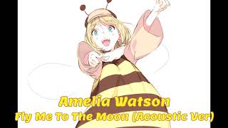 Fly Me To The Moon (Acoustic Ver) (Amelia Watson Karaoke Cover) [Clean Audio Edit]