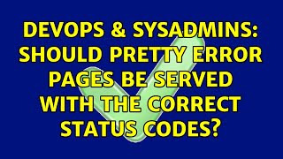 DevOps & SysAdmins: Should pretty error pages be served with the correct status codes?