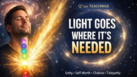 Light Goes Where It Is Needed | Q’uo on Unity, Self-Worth & the Chakra Path