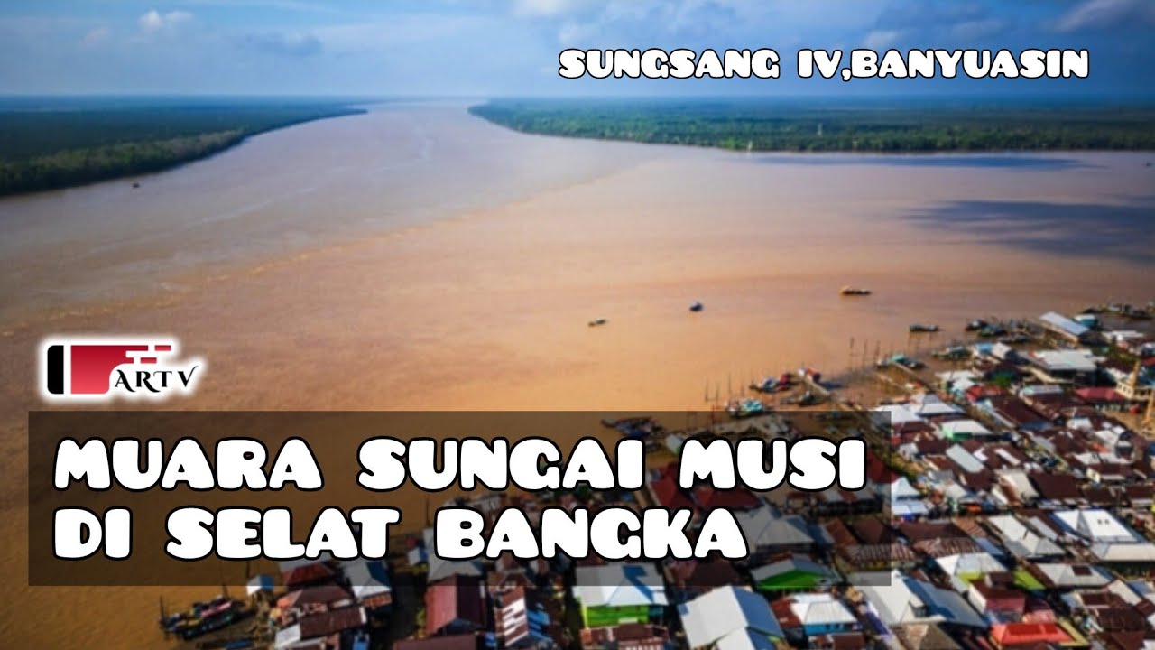 HARUS TAU⁉️ - MUARA SUNGAI MUSI DI SELAT BANGKA