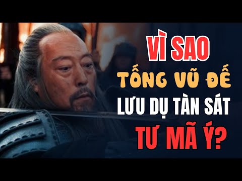VÌ SAO Tống Vũ Đế Lưu Dụ TÀN SÁT toàn bộ hậu duệ của Tư Mã Ý?