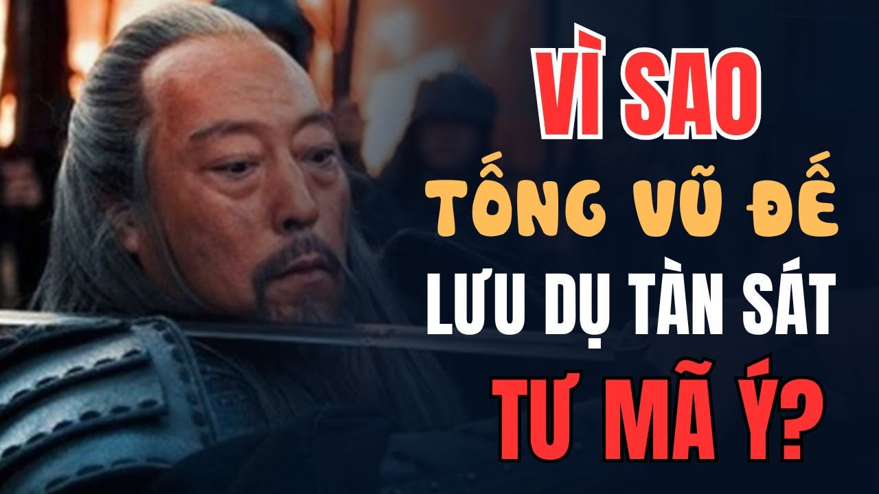 VÌ SAO Tống Vũ Đế Lưu Dụ TÀN SÁT toàn bộ hậu duệ của Tư Mã Ý?