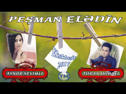 Turan Qubali ft Aynur Sevimli - Pesman Eledin 2017