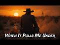 WHEN IT PULLS ME UNDER |Dark Outlaw Country Anthem |(Lyrical music video)