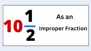 10 1/2 as an Improper Fraction