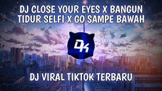 DJ Close Your Eye X Bangun Tidur Selfi X Go Sampe Bawah (DJ Kunam Remix)