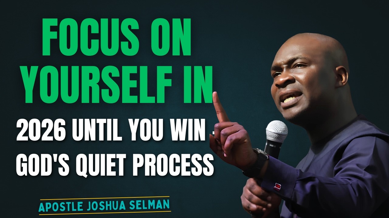 FOCUS on Yourself in 2026 Until You WIN – God's Quiet Process | Apostle Joshua Selman
