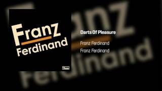 Franz Ferdinand - Darts Of Pleasure | Franz Ferdinand
