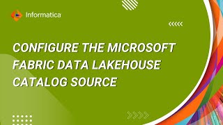 How to Configure the Microsoft Fabric Data Lakehouse Catalog Source in CDGC