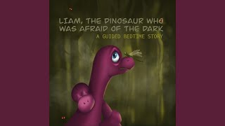 Liam, The Dinosaur Who Was Afraid of the Dark, A Guided Bedtime Story - Kia Temmes