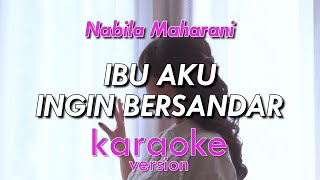 IBU AKU INGIN BERSANDAR - NABILA MAHARANI ( KARAOKE VERSION)