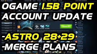 OGame Account Update: Astro 28+29, 1.5 Billion Points, & Merge Plans