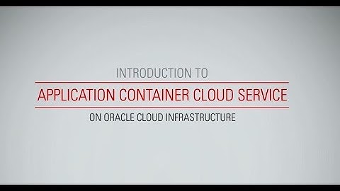 Introduction to Application Container Cloud Service on Oracle Cloud Infrastructure