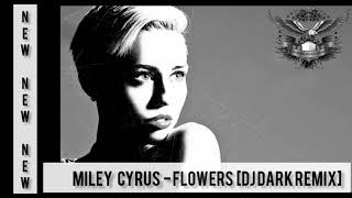 Miley Cyrus  - Flowers [Dj Dark House Remix]